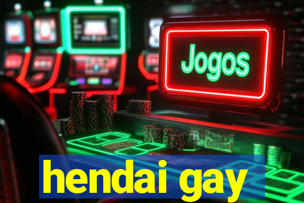 hendai gay